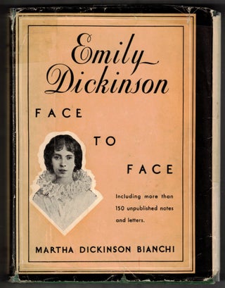 Item #66121 Emily Dickinson Face to Face: Unpublished Letters With Notes and Reminiscences....