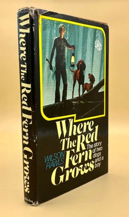 Item #66187 Where the Red Fern Grows: The Story of Two Dogs and a Boy. Wilson Rawls