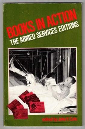 Item #66204 Books in Action: The Armed Services Editions. John Y. Cole