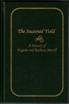 Item #66219 The Seasoned Yield: A History of Eugene and Barbara Merrill. Christine H. M. Russell,...