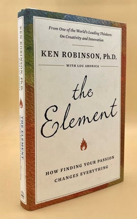 Item #66228 The Element: How Finding Your Passion Changes Everything. Ken Robinson, Lou Aronica