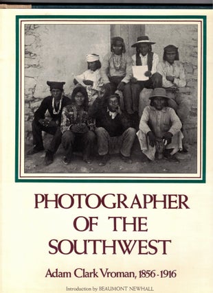 Item #66237 Photographer of the Southwest: Adam Clark Vroman, 1856-1916. Ruth I. Mahood, Beaumont...