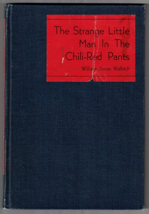 Item #66268 The Strange Little Man In The Chili-Red Pants. Colorado, William Jones Wallrich, Mary...
