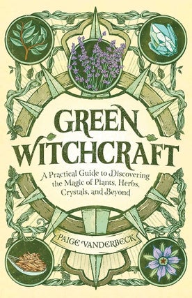 Item #66270 Green Witchcraft: A Practical Guide to Discovering the Magic of Plants, Herbs,...