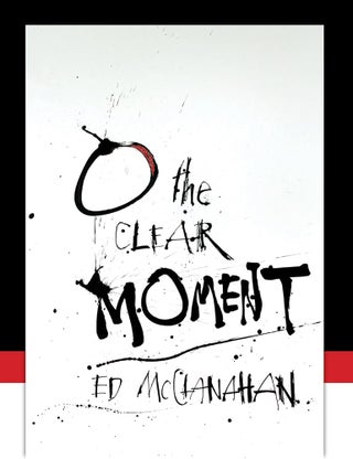 Item #66279 O The Clear Moment. Ed McClanahan