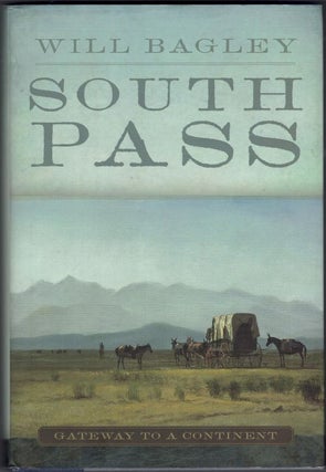Item #66280 South Pass: Gateway to a Continent. Will Bagley