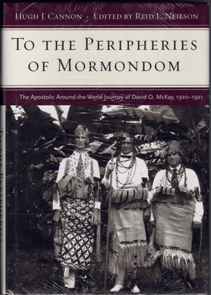 Item #66350 To the Peripheries of Mormondom: The Apostolic Around the World Journey of David O....