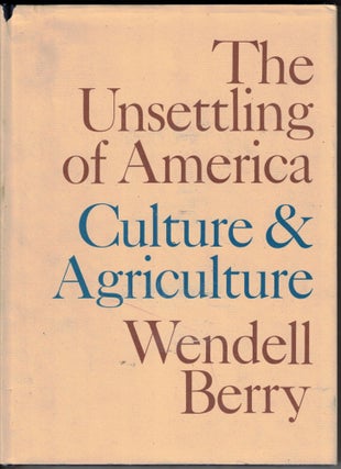 Item #66393 The Unsettling of America: Culture and Agriculture. Wendell Berry
