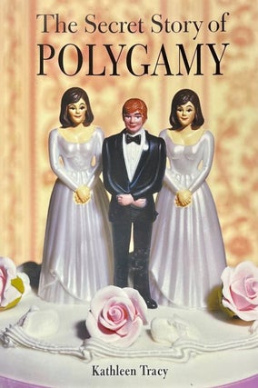 Item #66608 The Secret Story of Polygamy. Kathleen Tracy