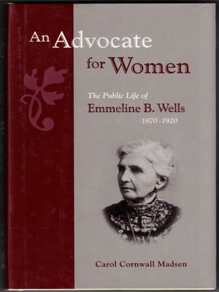 Item #66654 An Advocate for Women: The Public Life of Emmeline B. Wells 1870-1920. Suffrage,...