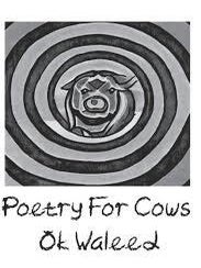 Item #66792 Poetry For Cows. Ok Waleed