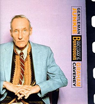 Item #66799 Gentleman Junkie: The Life and Legacy of William S. Burroughs. Graham Caveney