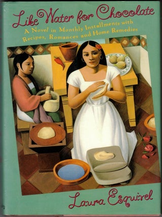 Item #66876 Like Water for Chocolate: A Novel in Monthly Installments, with Recipes, Romances,...
