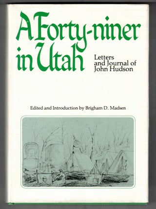 Item #66981 A Forty-niner in Utah: Letters and Journal of John Hudson 1848-50. John Hudson,...