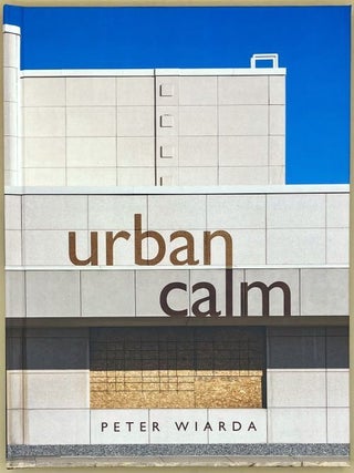 Item #67373 Urban Calm. Peter Wiarda, Jonathan Nellermoe, Contributor