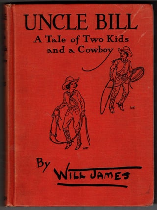 Item #67682 Uncle Bill: A Tale of Two Kids and a Cowboy. Will James