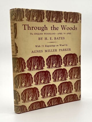 Item #67706 Through the Woods: The English Woodland - April to April. H. E. Bates, Agnes Miller...