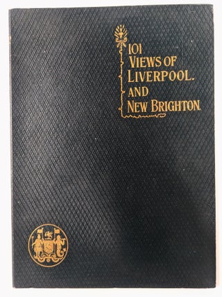 Item #67987 One Hundred and One Views: Liverpool and New Brighton and District. [101 Views of...