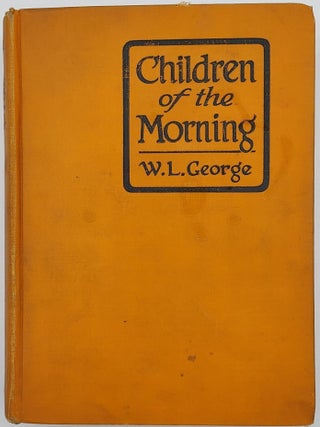 Item #68288 Children of the Morning. W. L. George, Walter Lionel