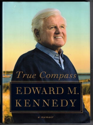 Item #68501 True Compass. Edward Kennedy, oore, Ted Kennedy