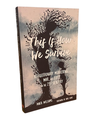 Item #68688 This is How We Survive: Revolutionary Mothering, War, and Exile in the 21st Century....