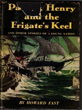 Item #68734 Patrick Henry and the Frigate's Keel and Other Stories of a Young Nation (Inscribed...