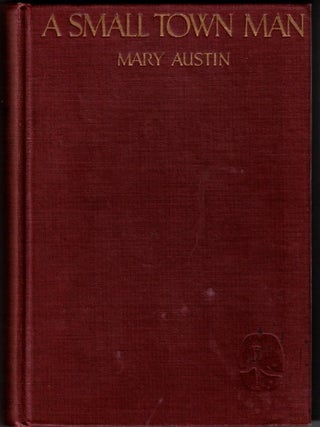 Item #68900 A Small Town Man. Mary Austin