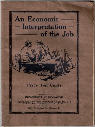 Item #69353 An Economic Interpretation of the Job. Industrial Workers of the World / I. W W. /...