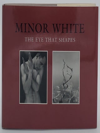 Item #69475 Minor White: The Eye That Shapes. Minor White, Peter C. Bunnell
