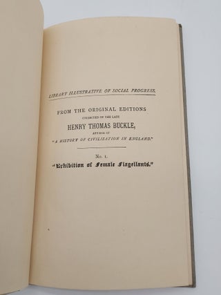 Library Illustrative of Social Progress: Exhibition of Famale Flagellants in the Modest and Incontinent World (Parts One and Two); Lady Bumtickler's Revels; A Treatise of the Use of Flogging in Venereal Affairs; Madame Birchini's Dance; Sublime of Flagellation; Fashionable Lectures - 7 volumes