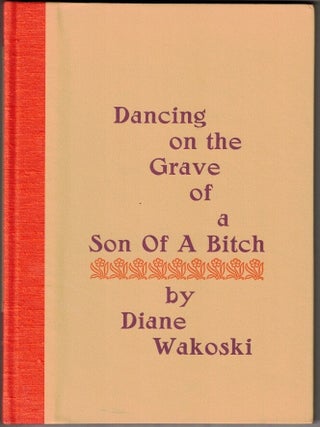 Item #69951 Dancing on the Grave of a Son of a Bitch. Diane Wakoski