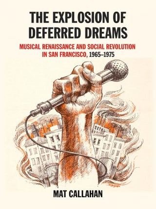 Item #70040 The Explosion of Deferred Dreams: Musical Renaissance and Social Revolution in San...