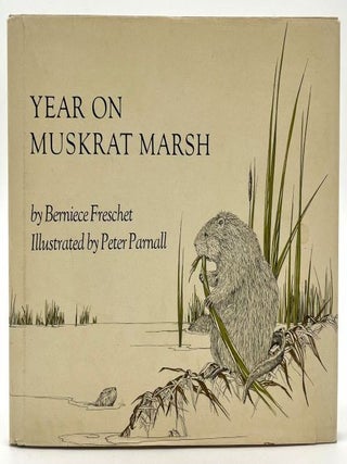 Item #70070 Year on Muskrat Marsh. Berniece Freschet, Peter Parnall
