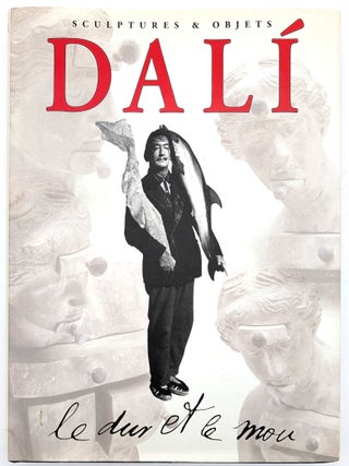 Item #70170 Dalí: Le dur et le mou: Sortilège et magie des formes: Sculptures & Objets....