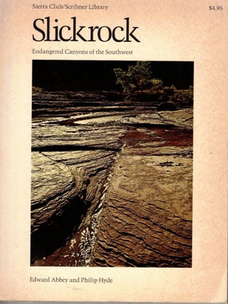 Item #70195 Slickrock: Endangered Canyons of the Southwest. Edward Abbey, Philip Hyde