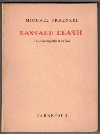 Item #70323 Bastard Death: The Autobiography of an Idea. Michael Fraenkel