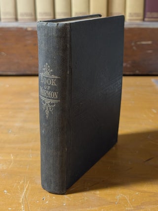 The Book of Mormon: An Account Written by the Hand of Mormon, Upon Plates taken from the Plates of Nephi