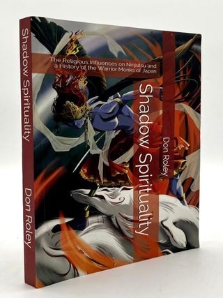 Item #70507 Shadow Spirituality: The Religion Influences on Ninjutsu and a History of the Warrior...