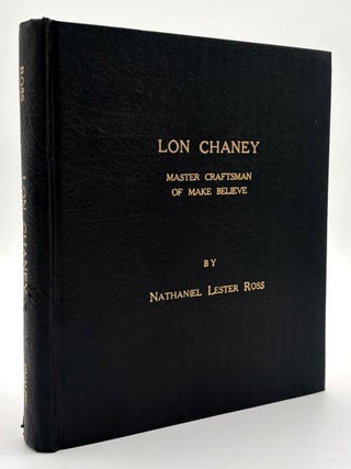 Item #70624 Lon Chaney: Master Craftsman of Make Believe. Lon Chaney, Nathaniel Lester Ross