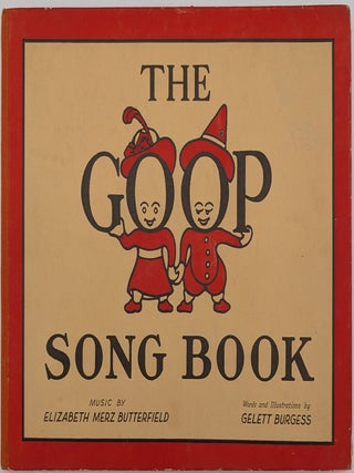 Item #70703 The Goop Song Book. Words, Illustrations, Gelett Burgess, Elizabeth Merz Butterfield,...