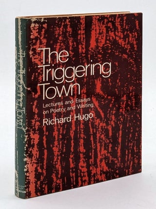 Item #70753 The Triggering Town: Lectures and Essays on Poetry and Writing. Richard Hugo