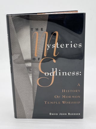 Item #70825 The Mysteries of Godliness: A History of Mormon Temple Worship. David John Buerger
