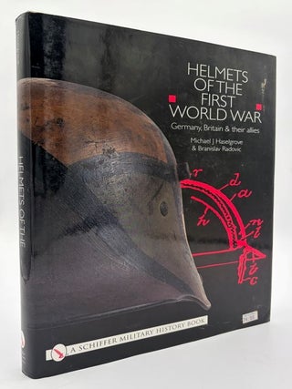 Item #70923 Helmets of the First World War: Germany, Britain & Their Allies. Michael J....