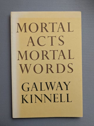 Item #71231 Mortal Acts, Mortal Words. Galway Kinnell