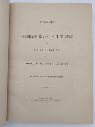 Exploration of the Colorado River of the West and Its Tributaries. Explored in 1869, 1870, 1871, and 1872, Under the Direction of the Secretary of the Smithsonian Institution