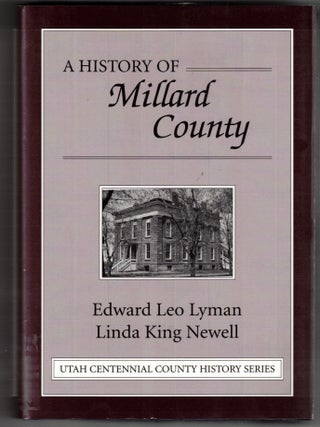 Item #71503 A History of Millard County (Utah Centennial County History Series). Edward Leo...