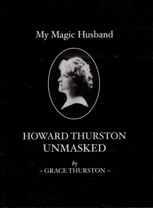 Item #71668 My Magic Husband: Howard Thurston Unmasked. Grace Thurston, as told to William L....