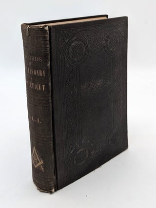Item #71709 The Records of Freemasonry in the State of Connecticut, with a Brief Account of Its...