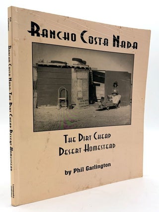 Item #71740 Rancho Costa Nada: The Dirt Cheap Desert Homestead. Phil Garlington