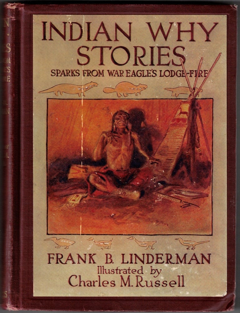 Item #71799 Indian Why Stories: Sparks from War Eagle's Lodge-Fire. Frank B. Linderman, Charles M. Russell.